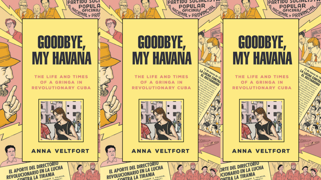 Goodbye My Havana: The life and times of a gringa in revolutionary cuba book cover. There is a picture of fidel castro and other pictures that relate to the cuban revolution