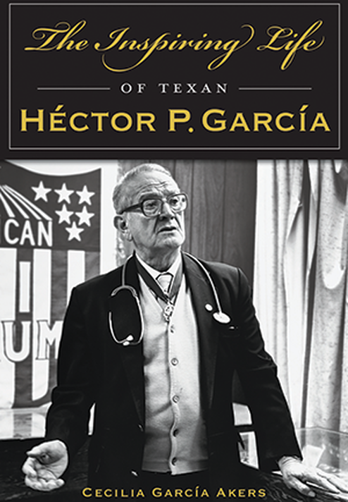 The inspiring life of Texan Hector P. Garcia book cover