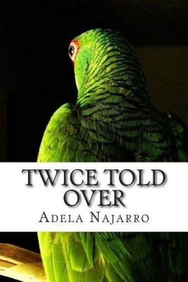 Book cover of Twice told over by Adela Najarro. There is a picture of a parakeet