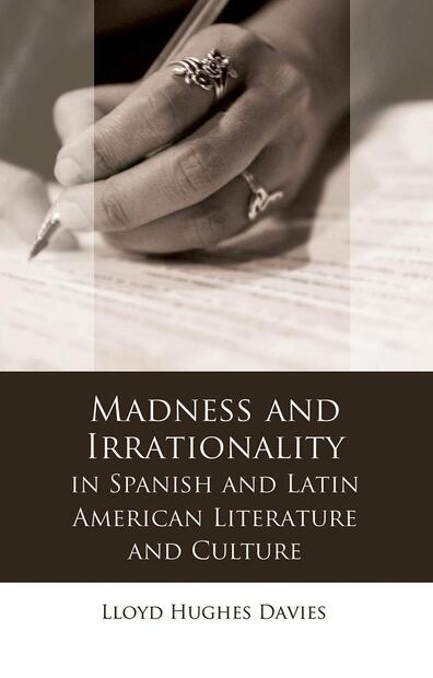 Madness and Irrationality in Spanish and Latin American Literature and Culture book Cover. There is a picture of a woman holding a pen.