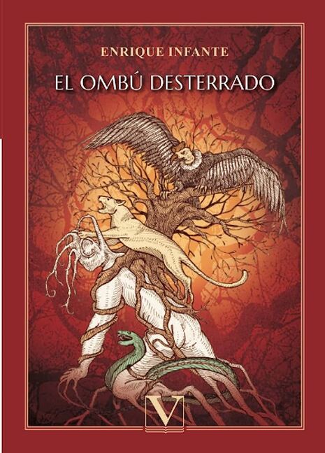 The front cover of Enrique Infante's book El ombu desterrado. There is a big hurd on top of a tree trunk that has its roots wrapped around a white human like creature that is also sprouting roots. On top of the human like creature is a large wild feline.