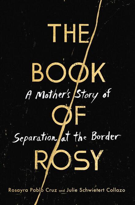 Book cover of The Book of Rosy: A mothoer's story of separation at the border. The book cover is black with a golden border across.